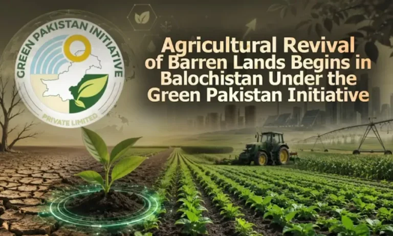 گرین پاکستان انیشیٹو کے تحت بلوچستان میں بنجر زمینوں کی زرعی بحالی کا آغاز