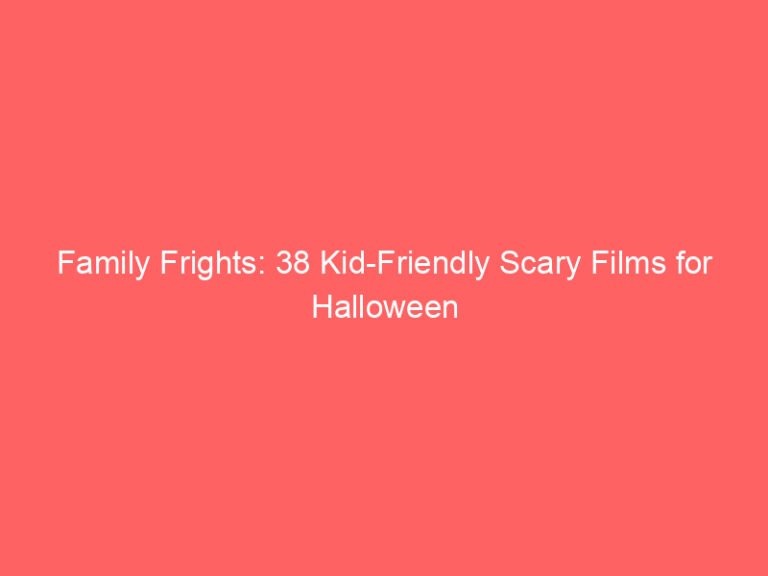 Family Frights: 38 Kid-Friendly Scary Films for Halloween