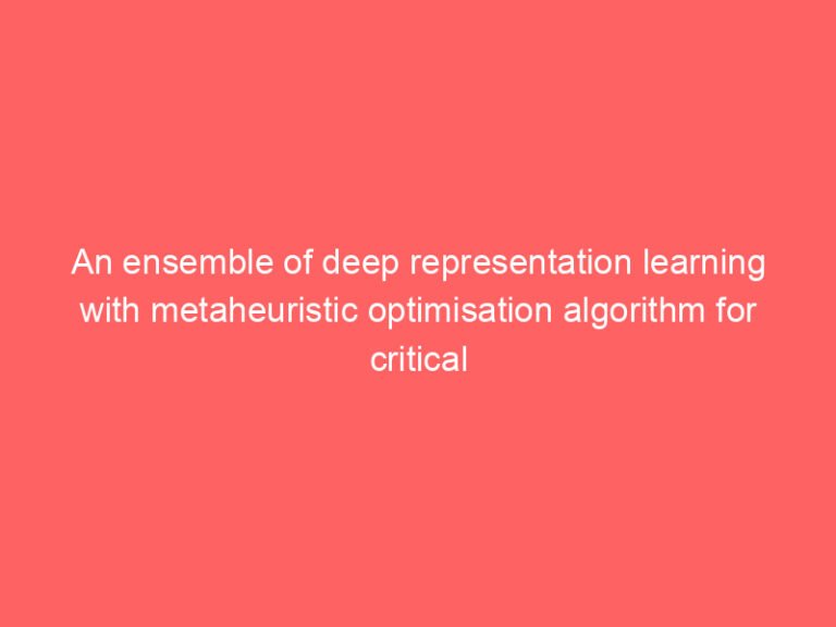 An ensemble of deep representation learning with metaheuristic optimisation algorithm for critical health monitoring using internet of medical things – Nature