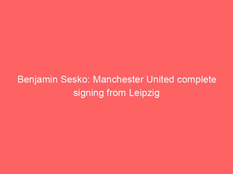 Benjamin Sesko: Manchester United complete signing from Leipzig