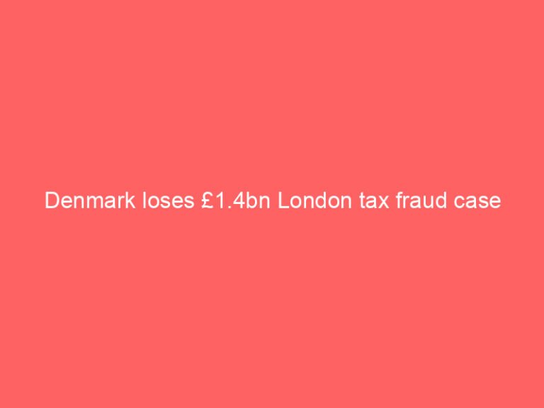 Denmark loses £1.4bn London tax fraud case