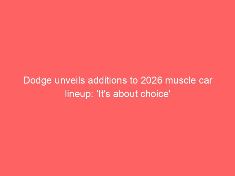 Dodge unveils additions to 2026 muscle car lineup: ‘It’s about choice’