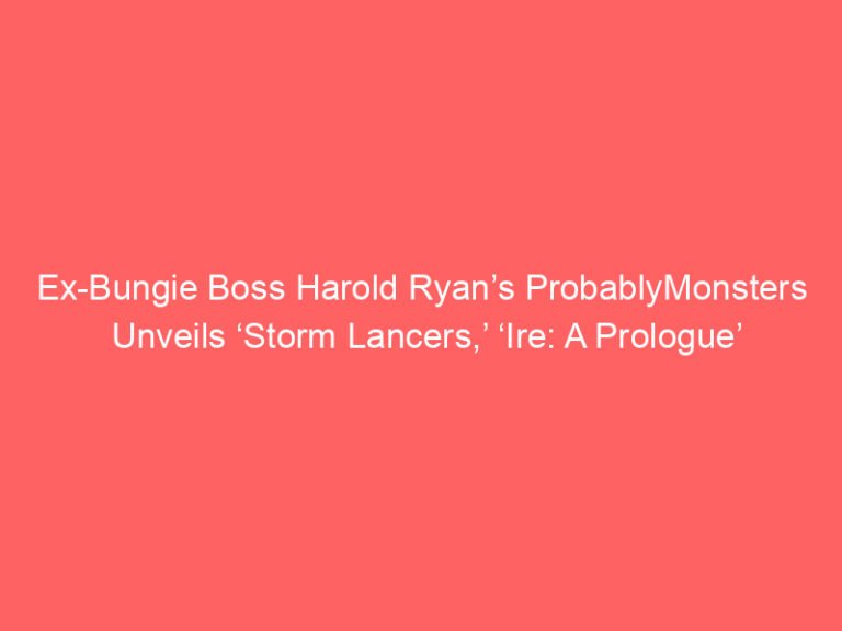 Ex-Bungie Boss Harold Ryan’s ProbablyMonsters Unveils ‘Storm Lancers,’ ‘Ire: A Prologue’ as First Releases (Gaming News Roundup)