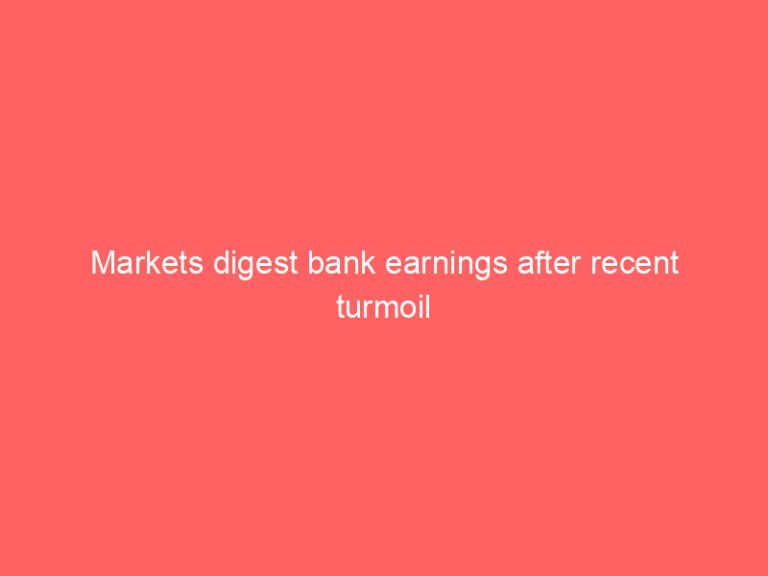 Markets digest bank earnings after recent turmoil