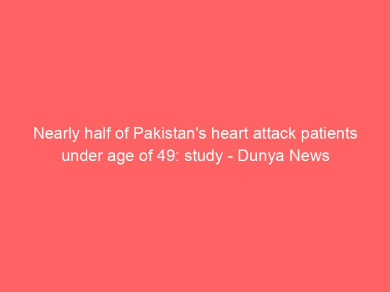 Nearly half of Pakistan’s heart attack patients under age of 49: study – Dunya News