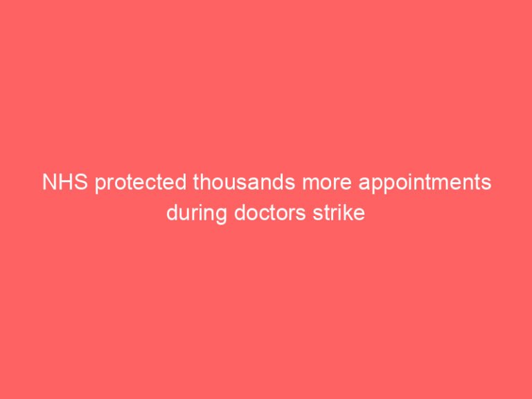 NHS protected thousands more appointments during doctors strike