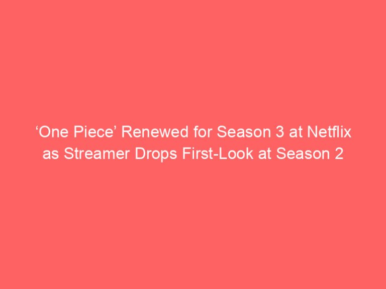 ‘One Piece’ Renewed for Season 3 at Netflix as Streamer Drops First-Look at Season 2