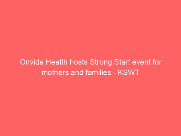 Onvida Health hosts Strong Start event for mothers and families – KSWT