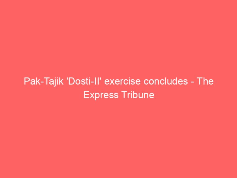 Pak-Tajik ‘Dosti-II’ exercise concludes – The Express Tribune