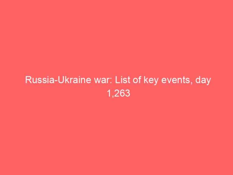 Russia-Ukraine war: List of key events, day 1,263