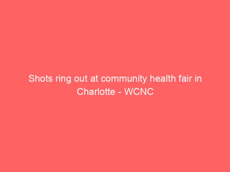 Shots ring out at community health fair in Charlotte – WCNC