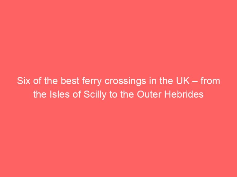 Six of the best ferry crossings in the UK – from the Isles of Scilly to the Outer Hebrides