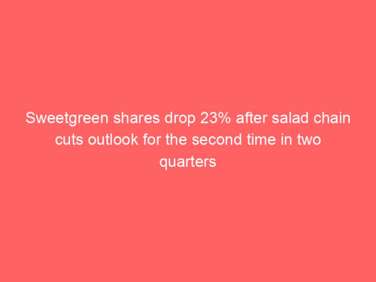 Sweetgreen shares drop 23% after salad chain cuts outlook for the second time in two quarters