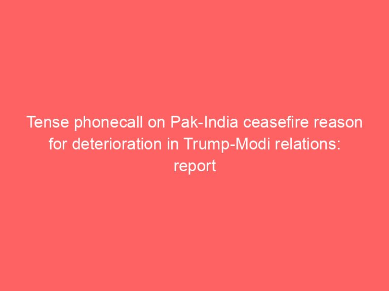 Tense phonecall on Pak-India ceasefire reason for deterioration in Trump-Modi relations: report